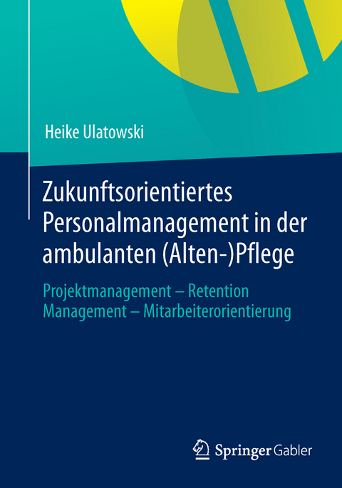 Zukunftsorientiertes Personalmanagement in der ambulanten (Alten-)Pflege - Heike Ulatowski