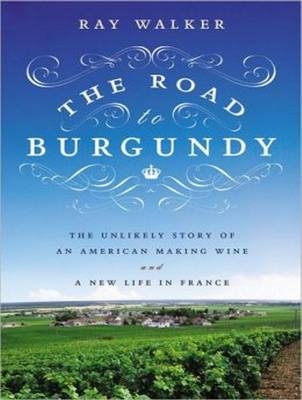 The Road to Burgundy - Ray Walker