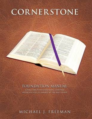 Cornerstone Foundation Manual - Michael J Freeman