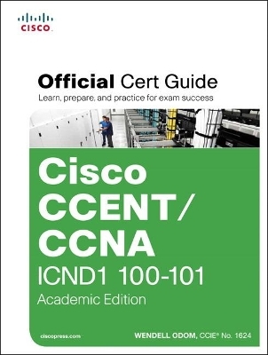 CCENT/CCNA ICND1 100-101 Official Cert Guide, Academic Edition - Wendell Odom