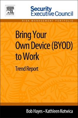 Bring Your Own Device (BYOD) to Work - Bob Hayes, Kathleen Kotwica