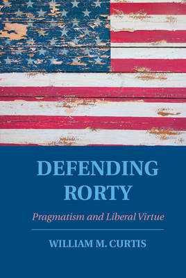 Defending Rorty -  William M. Curtis