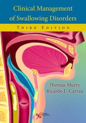 Clinical Management of Swallowing Disorders - Thomas Murry, Ricardo L. Carrau