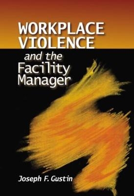 Workplace Violence and the Facility Manager - Joseph F. Gustin