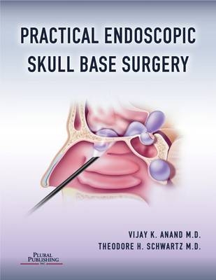 Practical Endoscopic Skull Base Surgery - Vikay K Anand, Theodore H. Schwartz