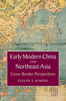 Early Modern China and Northeast Asia -  Evelyn S. Rawski