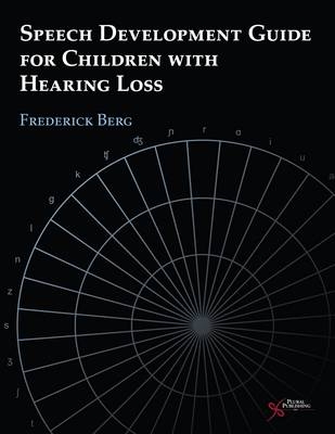 Speech Development Guide for Children with Hearing Loss - Frederick S. Berg