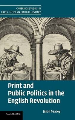 Print and Public Politics in the English Revolution - Jason Peacey