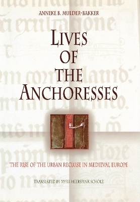 Lives of the Anchoresses - Anneke B. Mulder-Bakker
