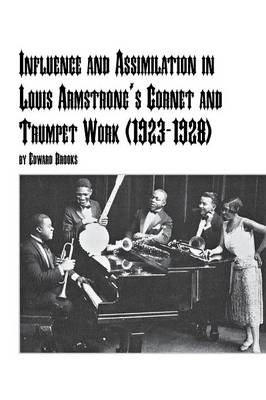 Influence and Assimilation in Louis Armstrong's Cornet and Trumpet Work (1923-1928) - Edward Brooks  Jr