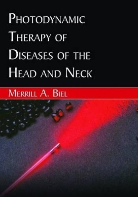 Photodynamic Therapy of Diseases of the Head and Neck - Merrill A Biel