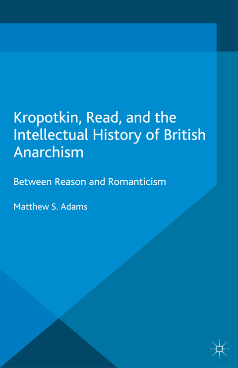 Kropotkin, Read, and the Intellectual History of British Anarchism - M. Adams