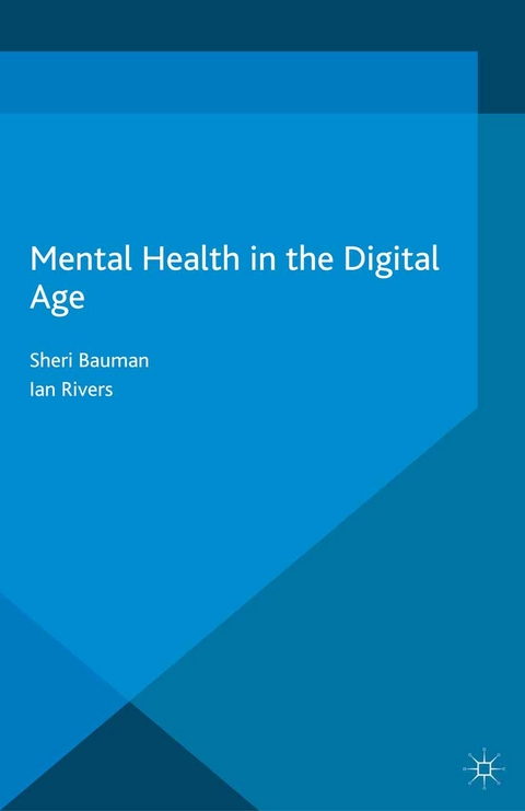 Mental Health in the Digital Age -  Sheri Bauman,  Ian Rivers
