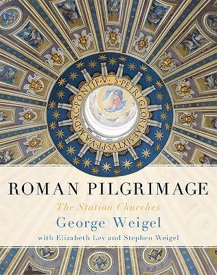 Roman Pilgrimage - Elizabeth Lev, George Weigel, Stephen Weigel