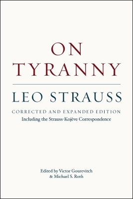 On Tyranny – Corrected and Expanded Edition, Including the Strauss–Kojève Correspondence - Leo Strauss, Victor Gourevitch, Michael S. Roth