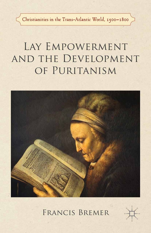 Lay Empowerment and the Development of Puritanism - Francis Bremer