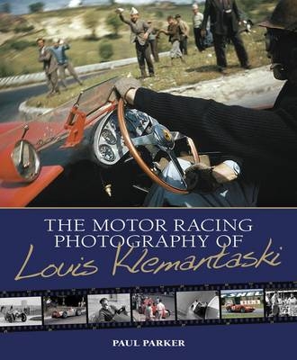 The Motor Racing Photography of Louis Klemantaski - Paul Parker