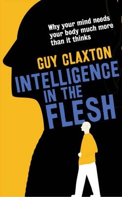 Intelligence in the Flesh -  Claxton Guy Claxton