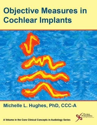 Objective Measures in Cochlear Implants - Michelle L. Hughes