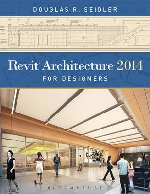 Revit Architecture 2014 for Designers - Douglas R. Seidler