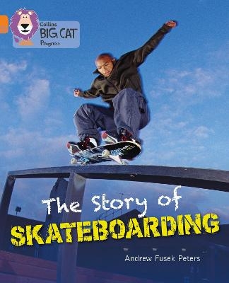 The Story of Skateboarding - Andrew Peters