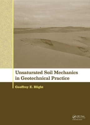 Unsaturated Soil Mechanics in Geotechnical Practice - Geoffrey E Blight