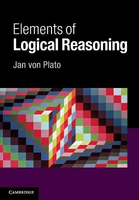 Elements of Logical Reasoning - Jan Von Plato