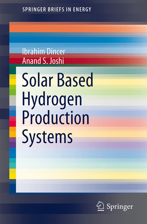 Solar Based Hydrogen Production Systems - Ibrahim Dincer, Anand S. Joshi