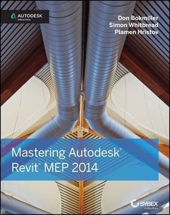 Mastering Autodesk Revit MEP 2014 - Don Bokmiller, Simon Whitbread, Plamen Hristov