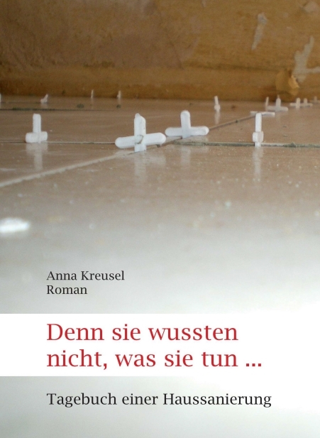 Denn sie wussten nicht, was sie tun ... - Anna Kreusel