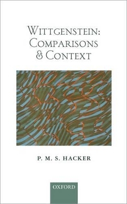 Wittgenstein: Comparisons and Context - P. M. S. Hacker