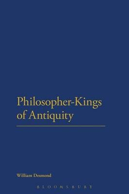 Philosopher-Kings of Antiquity - Dr William Desmond