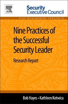 Nine Practices of the Successful Security Leader - Bob Hayes, Kathleen Kotwica