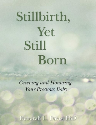 Stillbirth, Yet Still Born - Deborah L Davis