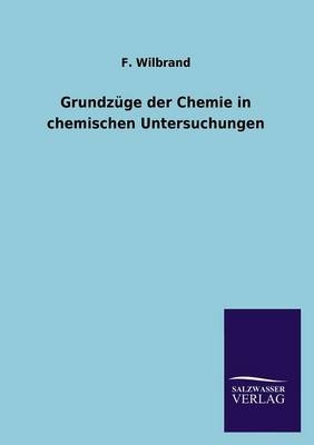 GrundzÃ¼ge der Chemie in chemischen Untersuchungen - F. Wilbrand