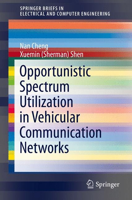 Opportunistic Spectrum Utilization in Vehicular Communication Networks - Nan Cheng, Xuemin (Sherman) Shen