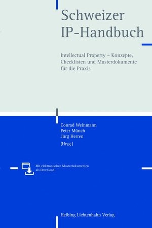 Schweizer IP-Handbuch - Stephan Beutler, Jörn Block, Fritz Blumer, Sergio Bortolani, Tobias Bremi, Yves Bugmann, Carmen De la Cruz Böhringer, Lara Dorigo, Claudia Fesch, Roland Fischer, Philippe Fuchs, Mirjam Gähweiler, Clara-Ann Gordon, Jens Hanebrink, Jörg Haudenschild, Joachim Henkel, Jürg Herren, Ursula In-Albon, Reto Inglin, Stefan Keehnen, Theda König Horowicz, Christoph Lanz-Strate, Matthias Leemann, Karin Märki, Conradin Menn, Emanuel Meyer, Gabriela Nagel-Jungo, Davide Pezzotta, Franz Probst, Andrea Roth-Rufener, Paul Rüst, Mathias Schaeli, Peter Schramm, Matthias Schweizer, Marc Schwenninger, Matthias Städeli, Christoph Steffen, Wolfgang Straub, Robert Mirko Stutz, Nikolaus Albert Thumm, Kai-Peter Uhlig, Bernard Volken, Markus Wang, Beat Weibel, Conrad Weinmann, Adrian Zimmerli