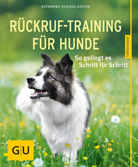 Rückruf-Training für Hunde -  Katharina Schlegl-Kofler