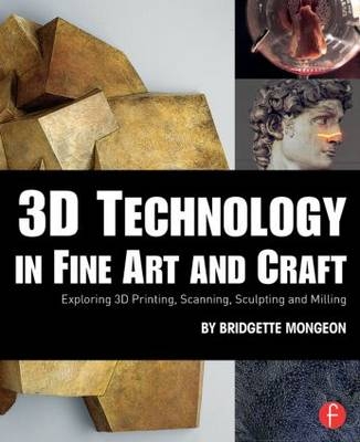 3D Technology in Fine Art and Craft -  Bridgette Mongeon