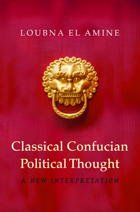 Classical Confucian Political Thought - Loubna El Amine