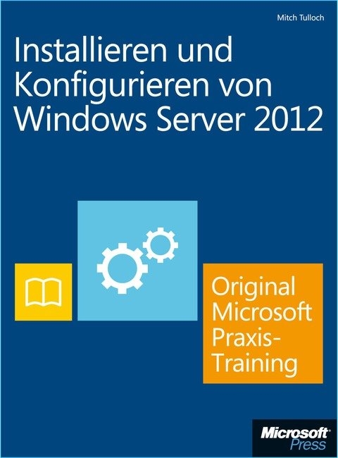 Installieren und Konfigurieren von Windows Server 2012 - Original Microsoft Praxistraining (Buch + E-Book) - Mitch Tulloch