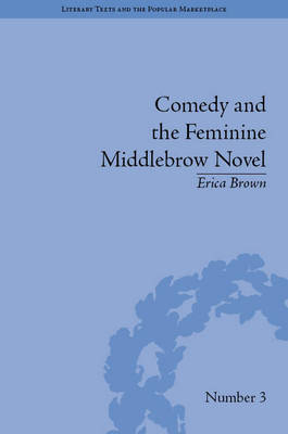 Comedy and the Feminine Middlebrow Novel -  Erica Brown