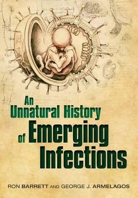 An Unnatural History of Emerging Infections - Ron Barrett, George Armelagos (the late)