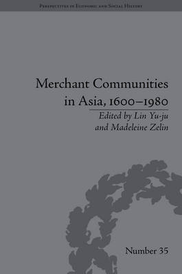 Merchant Communities in Asia, 1600-1980 -  Madeleine Zelin
