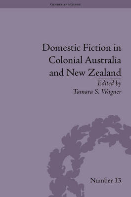 Domestic Fiction in Colonial Australia and New Zealand -  Tamara S Wagner