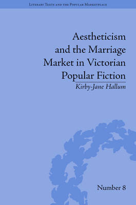 Aestheticism and the Marriage Market in Victorian Popular Fiction - New Zealand) Hallum Kirby-Jane (University of Auckland