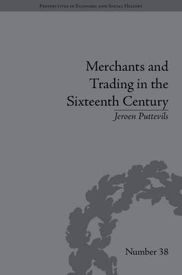 Merchants and Trading in the Sixteenth Century -  Jeroen Puttevils