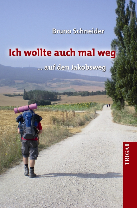 Ich wollte auch mal weg ... auf den Jakobsweg - Bruno Schneider