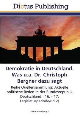 Demokratie in Deutschland. Was u.a. Dr. Christoph Bergner dazu sagt - 