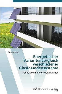 Energetischer Variantenvergleich verschiedener Glasfassadensysteme - Werner Krejci